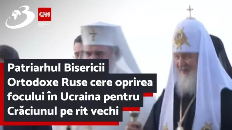 Patriarhul Bisericii Ortodoxe Ruse cere oprirea focului in Ucraina pentru Craciunul pe rit vechi